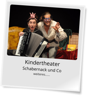 Kindertheater Schabernack und Co weiteres……