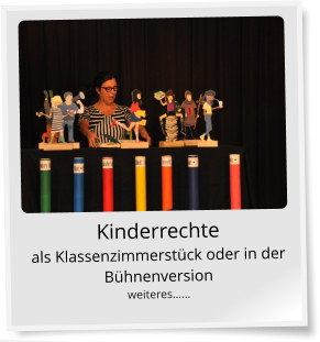 Kinderrechte als Klassenzimmerstück oder in der Bühnenversion weiteres……